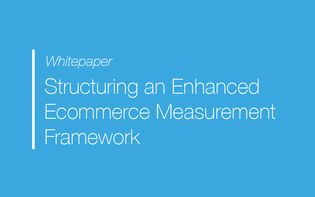 Structuring an Enhanced Ecommerce Measurement Framework