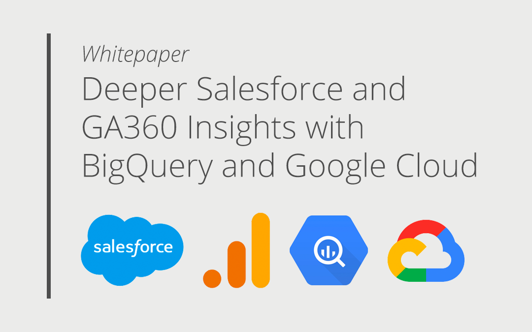 Deeper Salesforce and GA360 Insights with BigQuery and Google Cloud