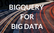 BigQuery for Big Data